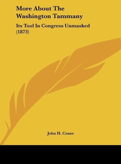 More About The Washington Tammany: Its Tool In Congress Unmasked (1873)