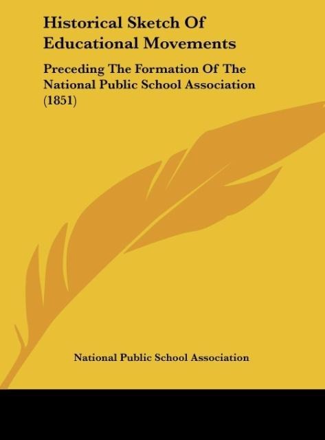 Historical Sketch Of Educational Movements: Preceding The Formation Of The National Public School Association (1851)