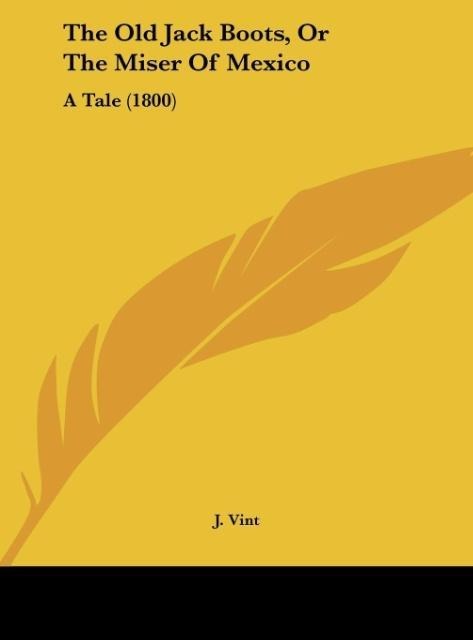 The Old Jack Boots, Or The Miser Of Mexico: A Tale (1800)