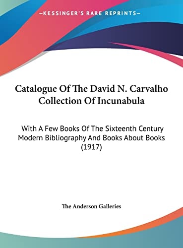Catalogue Of The David N. Carvalho Collection Of Incunabula: With A Few Books Of The Sixteenth Century Modern Bibliography And Books About Books (1917)