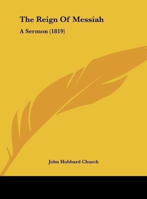The Reign Of Messiah: A Sermon (1819)
