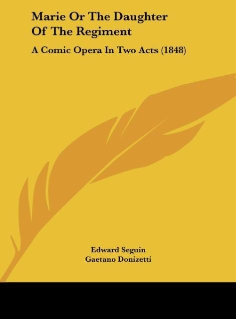 Marie Or The Daughter Of The Regiment: A Comic Opera In Two Acts (1848)