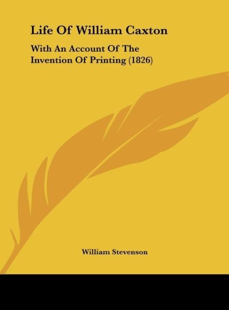 Life Of William Caxton: With An Account Of The Invention Of Printing (1826)
