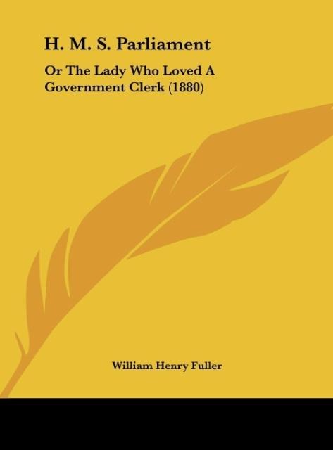 H. M. S. Parliament: Or The Lady Who Loved A Government Clerk (1880)