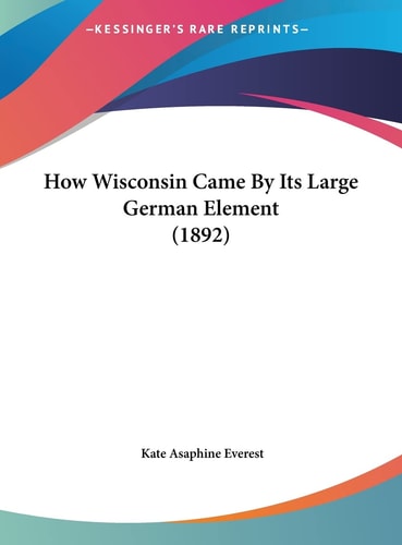 How Wisconsin Came By Its Large German Element (1892)