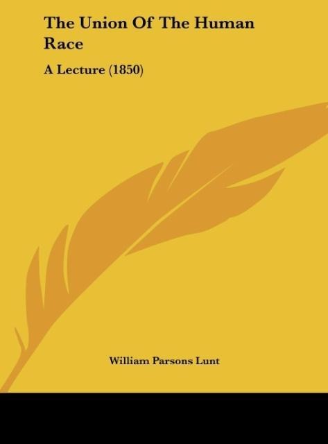 The Union Of The Human Race: A Lecture (1850)