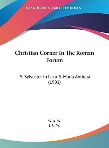 Christian Corner In The Roman Forum: S. Sylvester In Lacu-S. Maria Antiqua (1901)
