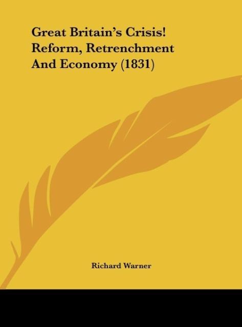 Great Britains Crisis! Reform, Retrenchment And Economy (1831)