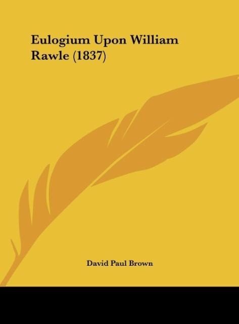 Eulogium Upon William Rawle (1837)