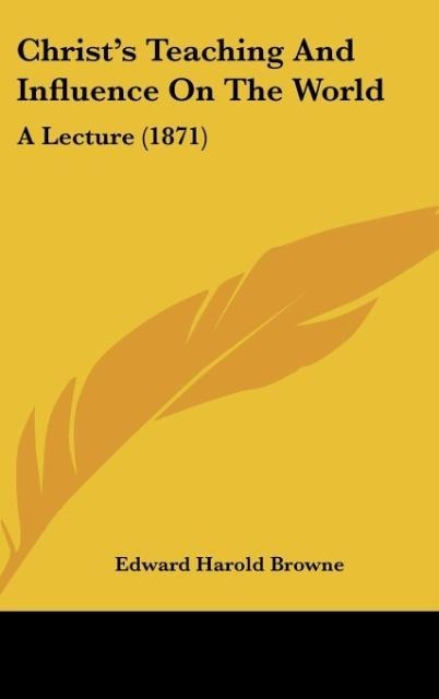 Christs Teaching And Influence On The World: A Lecture (1871)