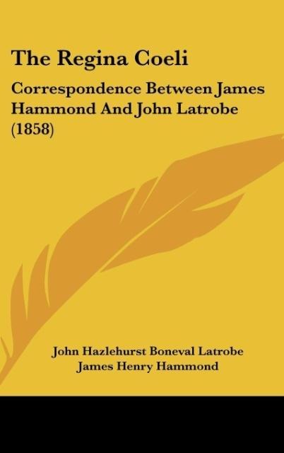 The Regina Coeli: Correspondence Between James Hammond And John Latrobe (1858)