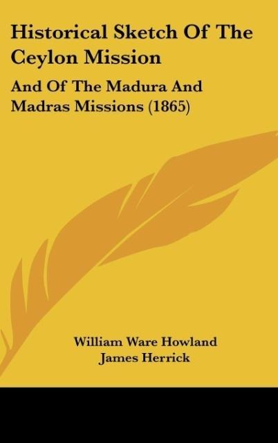 Historical Sketch Of The Ceylon Mission: And Of The Madura And Madras Missions (1865)