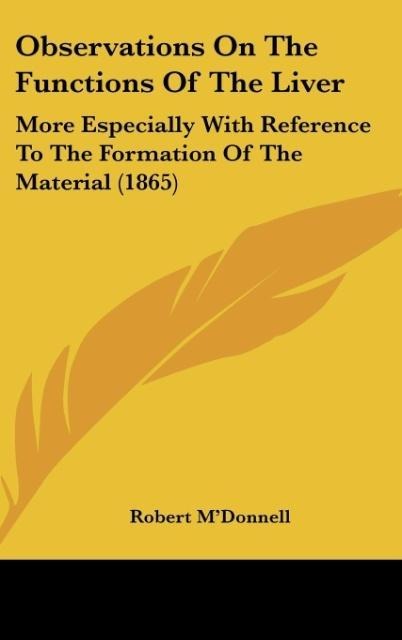 Observations On The Functions Of The Liver: More Especially With Reference To The Formation Of The Material (1865)