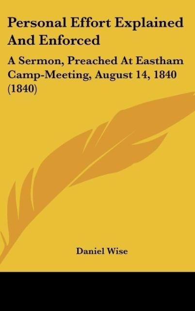 Personal Effort Explained And Enforced: A Sermon, Preached At Eastham Camp-Meeting, August 14, 1840 (1840)