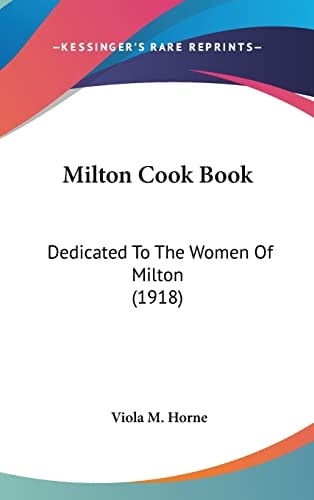 Milton Cook Book: Dedicated To The Women Of Milton (1918)