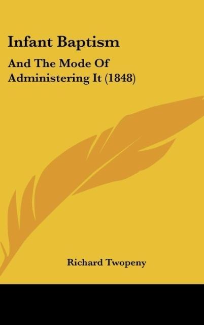 Infant Baptism: And The Mode Of Administering It (1848)