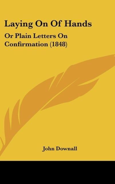 Laying On Of Hands: Or Plain Letters On Confirmation (1848)
