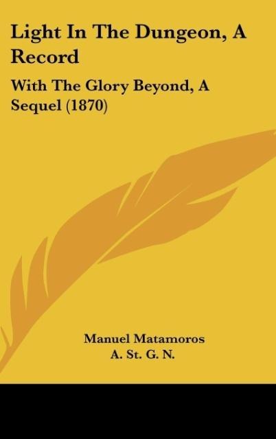 Light In The Dungeon, A Record: With The Glory Beyond, A Sequel (1870)