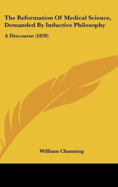 The Reformation Of Medical Science, Demanded By Inductive Philosophy: A Discourse (1839)