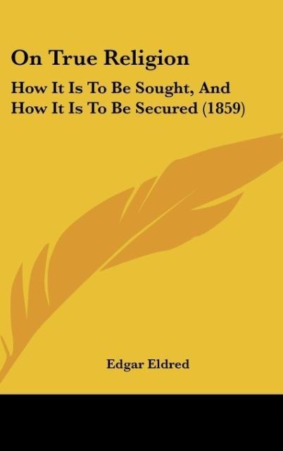 On True Religion: How It Is To Be Sought, And How It Is To Be Secured (1859)