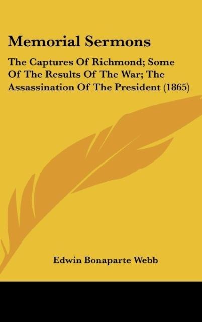 Memorial Sermons: The Captures Of Richmond; Some Of The Results Of The War; The Assassination Of The President (1865)