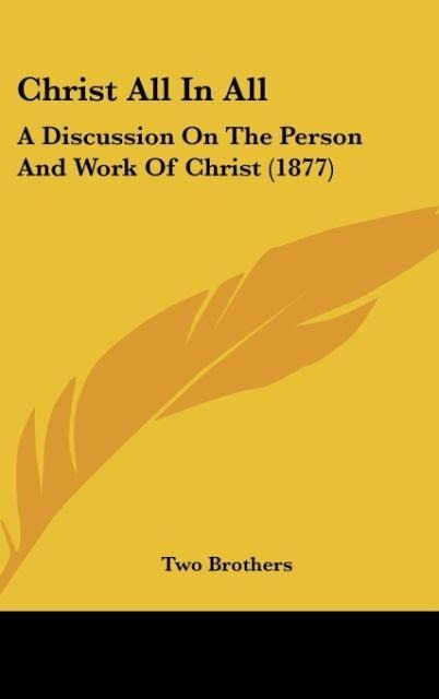 Christ All In All: A Discussion On The Person And Work Of Christ (1877)