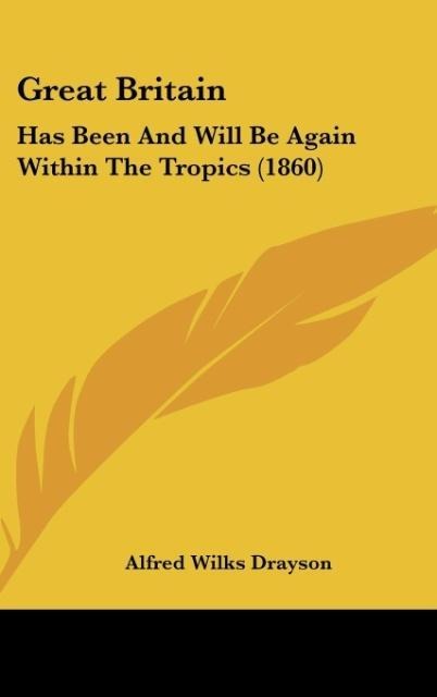 Great Britain: Has Been And Will Be Again Within The Tropics (1860)