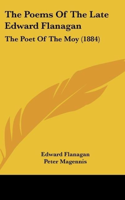 The Poems Of The Late Edward Flanagan: The Poet Of The Moy (1884)