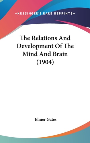 The Relations And Development Of The Mind And Brain (1904)