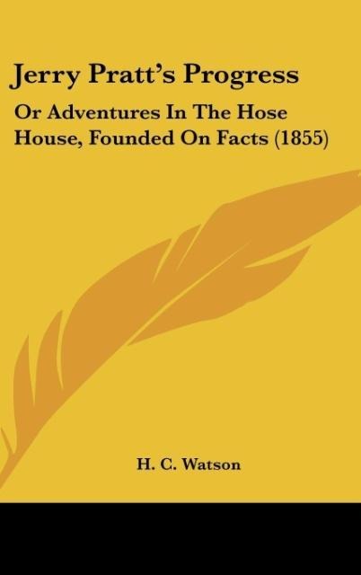 Jerry Pratts Progress: Or Adventures In The Hose House, Founded On Facts (1855)