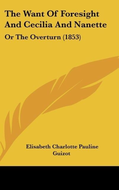 The Want Of Foresight And Cecilia And Nanette: Or The Overturn (1853)