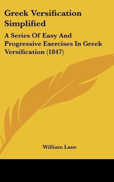 Greek Versification Simplified: A Series Of Easy And Progressive Exercises In Greek Versification (1847)