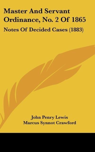 Master And Servant Ordinance, No. 2 Of 1865: Notes Of Decided Cases (1883)
