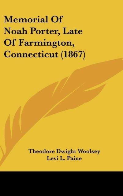 Memorial Of Noah Porter, Late Of Farmington, Connecticut (1867)