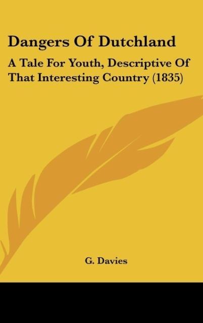 Dangers Of Dutchland: A Tale For Youth, Descriptive Of That Interesting Country (1835)