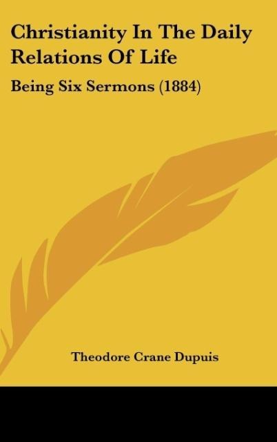 Christianity In The Daily Relations Of Life: Being Six Sermons (1884)