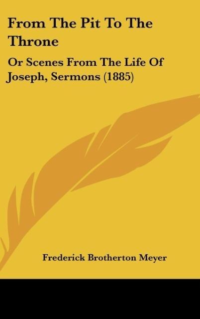 From The Pit To The Throne: Or Scenes From The Life Of Joseph, Sermons (1885)