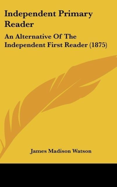 Independent Primary Reader: An Alternative Of The Independent First Reader (1875)