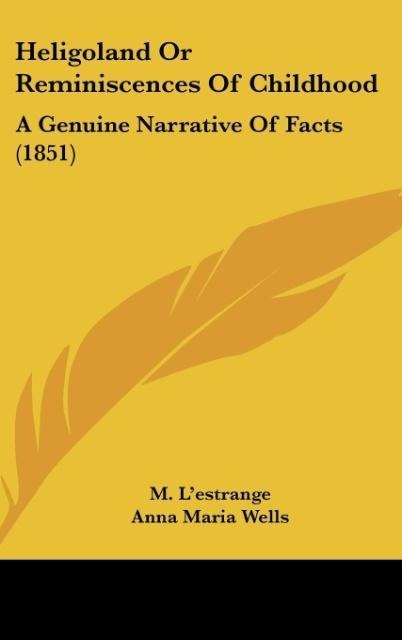 Heligoland Or Reminiscences Of Childhood: A Genuine Narrative Of Facts (1851)
