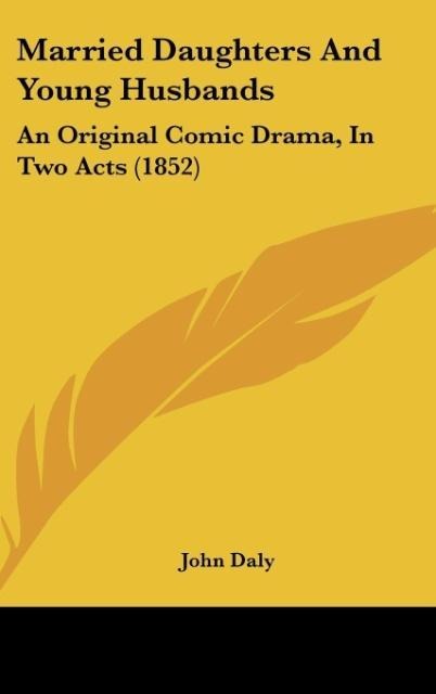 Married Daughters And Young Husbands: An Original Comic Drama, In Two Acts (1852)