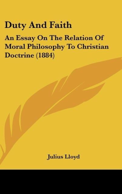 Duty And Faith: An Essay On The Relation Of Moral Philosophy To Christian Doctrine (1884)