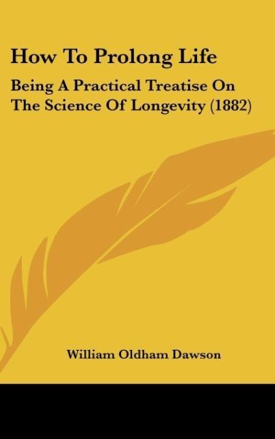 How To Prolong Life: Being A Practical Treatise On The Science Of Longevity (1882)