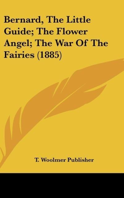 Bernard, The Little Guide; The Flower Angel; The War Of The Fairies (1885)
