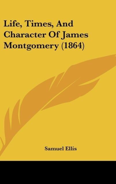 Life, Times, And Character Of James Montgomery (1864)