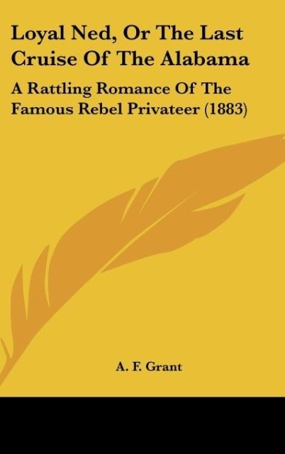 Loyal Ned, Or The Last Cruise Of The Alabama: A Rattling Romance Of The Famous Rebel Privateer (1883)