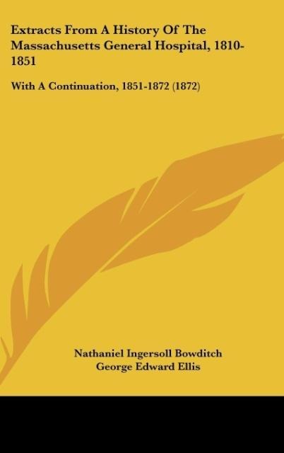 Extracts From A History Of The Massachusetts General Hospital, 1810-1851: With A Continuation, 1851-1872 (1872)