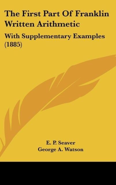 The First Part Of Franklin Written Arithmetic: With Supplementary Examples (1885)
