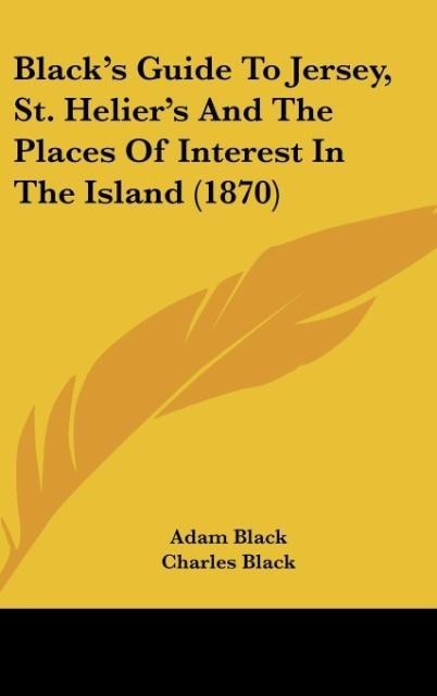 Blacks Guide To Jersey, St. Heliers And The Places Of Interest In The Island (1870)