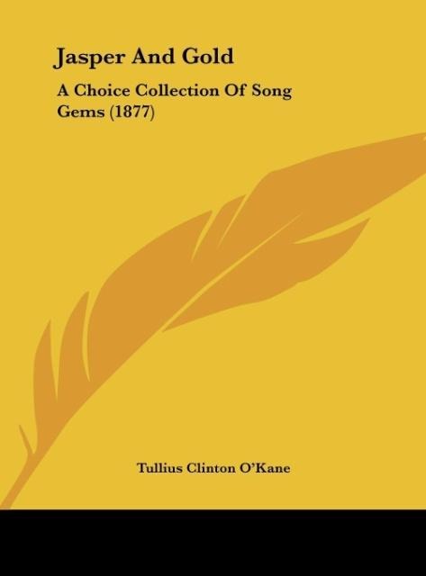Jasper And Gold: A Choice Collection Of Song Gems (1877)