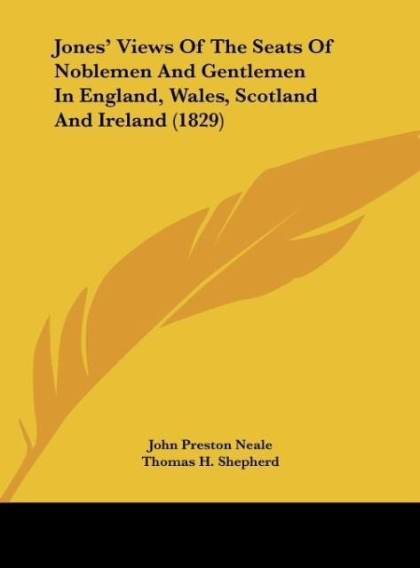 Jones Views Of The Seats Of Noblemen And Gentlemen In England, Wales, Scotland And Ireland (1829)